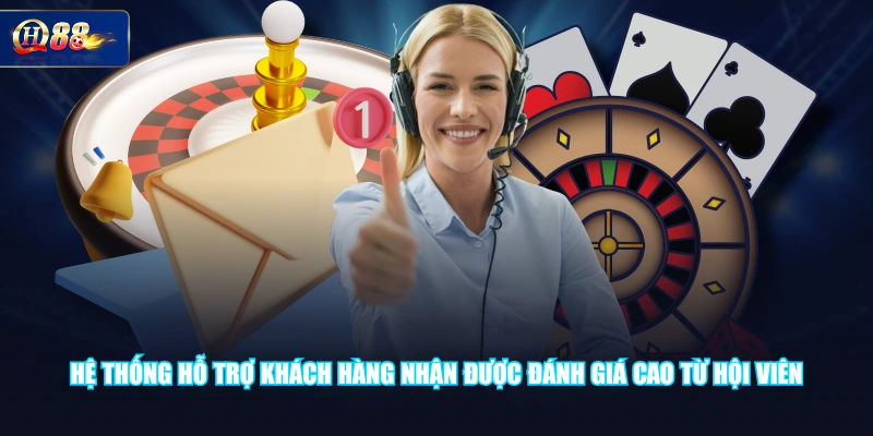 Hệ thống hỗ trợ khách hàng nhận được đánh giá cao từ hội viên