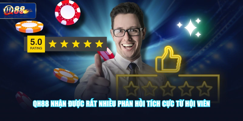 QH88 nhận được rất nhiều phản hồi tích cực từ hội viên